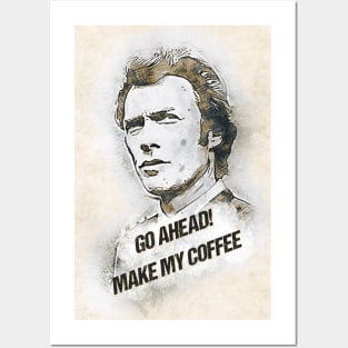 Go Ahead, Make My COFFEE Posters and Art